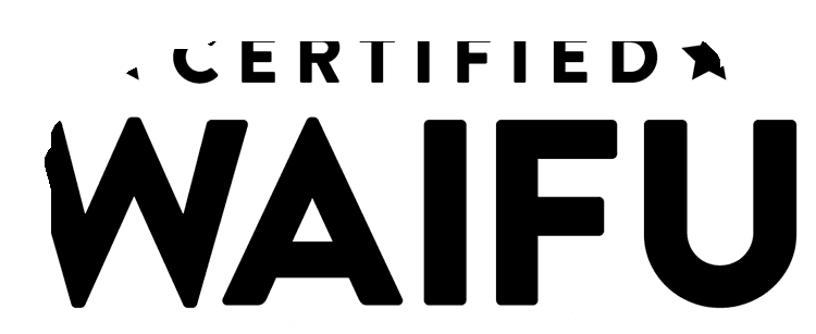 Certified Waifu